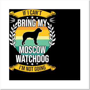 If I Can't Bring My Moscow Watchdog Funny Dog Lover Gift Posters and Art